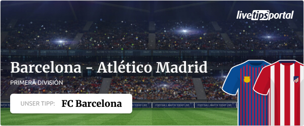 Sportwetten Tipp zu La Liga Partie FC Barcelona gegen Atletico Madrid