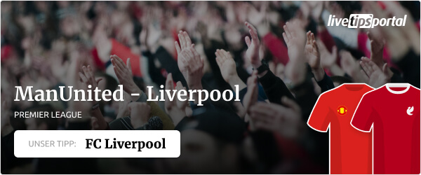 Wett-Tipp zum Premier League Nachtrag ManUnited gegen Liverpool