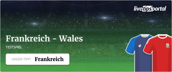 Frankreich Wales Testspiel Wett-Tipp