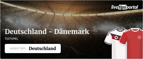 Deutschland gegen Dänemark Testspiel Tipp
