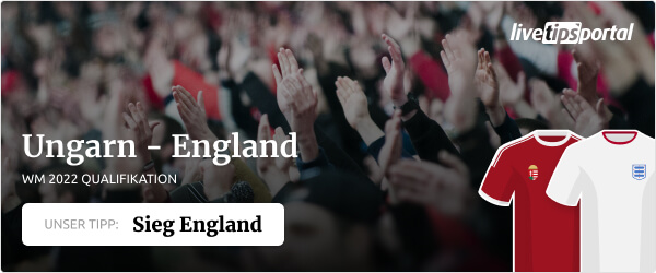 Ungarn gege England WM Qualifikation 2022 Wett Tipp