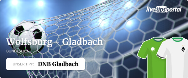 Wett Tipp Wolfsburg Gladbach