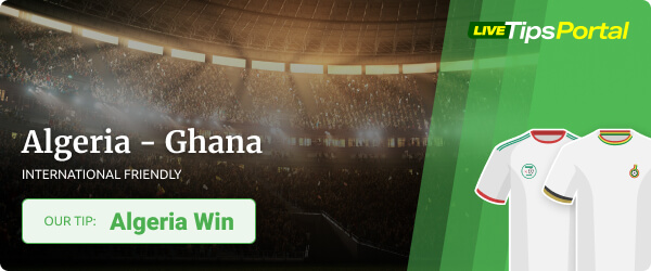 Algeria vs Ghana friendly game betting tip
