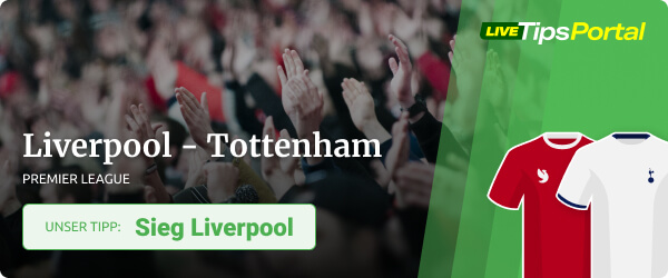 Unser Wett Tipp zu Liverpool - Tottenham