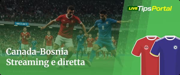 Dove vedere Canada-Bosnia in streaming online e diretta con Dazn Tv