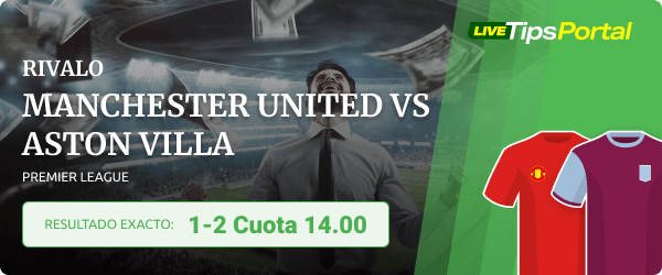 manchester united vs aston villa pronostico del resultado exacto